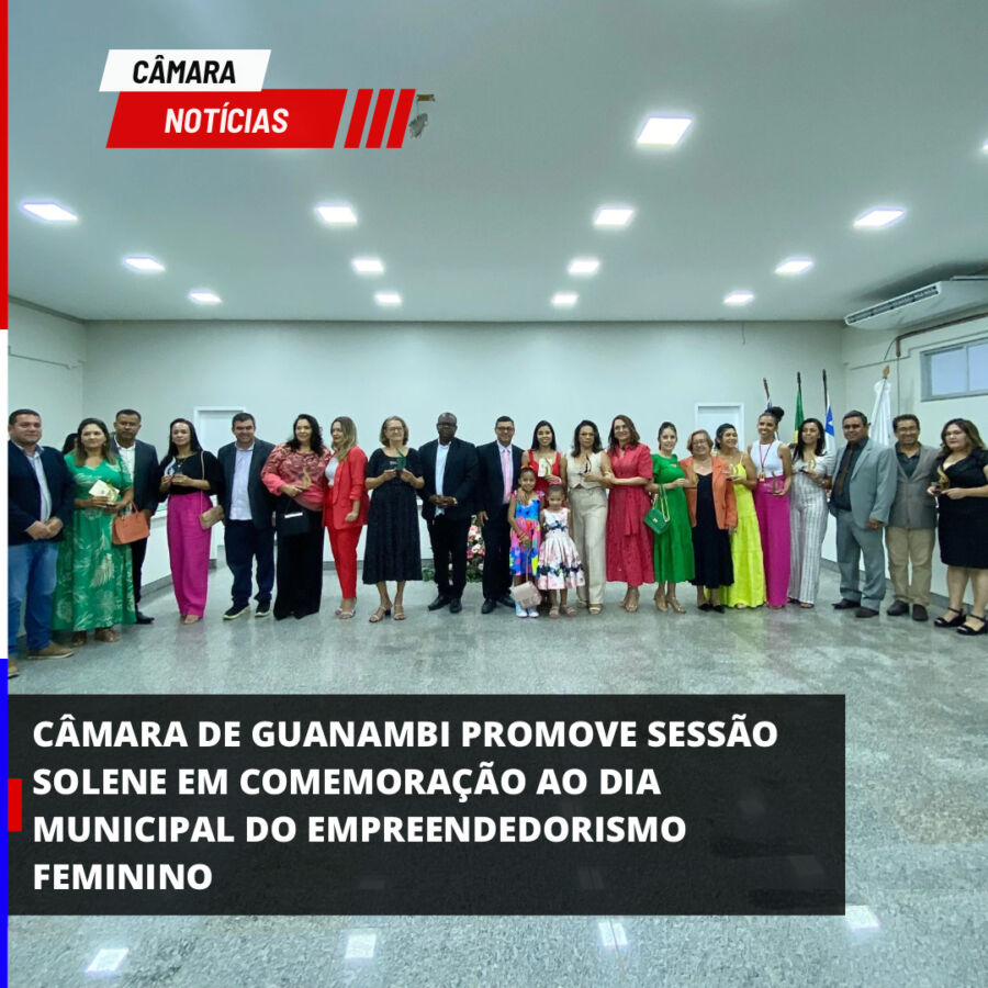 image 7 Câmara de Guanambi promove sessão solene em comemoração ao dia municipal do empreendedorismo feminino