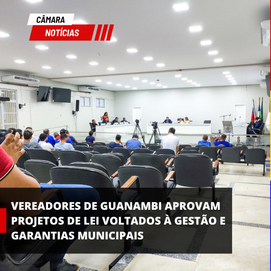 image 10 Vereadores de Guanambi aprovam projetos de lei voltados à gestão e garantias municipais